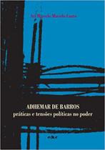 Adhemar de barros - práticas e tensões politicas no poder