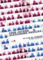 Adib jatene & alexandre padilha - 40 anos de medicina - o que mudou - SABERES EDITORA