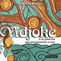 Adjokè e as palavras que atravessaram o mar - (Patrícia Matos,NANDYALA) Adjokè e as palavras que atravessaram o mar - (Patrícia Matos,NANDYALA)