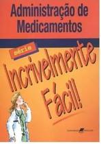 Administração De Medicamentos - Série Incrivelmente Fácil - Guanabara Koogan