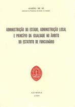 Administração do Estado, Administração Local e Princípio da Igual. no Âmbito do Est. de Funcinário - ALMEDINA
