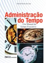 Administração do Tempo - Um Manual do Tempo Executivo
