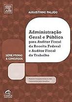 Administração Geral e Pública Para AFRF e AFT - Série Provas e Concursos Augustinho Paludo