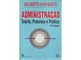 Administracao - Teoria , Processo E Pratica, Idalberto Chiavenato Administracao - Teoria , Processo E Pratica, Idalberto Chiavenato