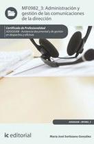 Administración y gestión de las comunicaciones de la dirección. ADGG0308 - Asistencia documental y de gestión de despachos y oficinas - IC Editorial