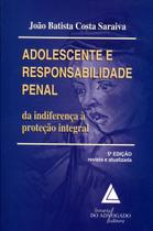 Adolescente e Responsabilidade Penal Da Indiferença á Proteção Integral