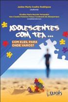 Adolescentes com TEA: Com eles, para onde vamos