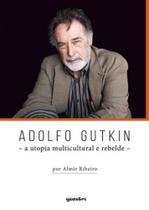 Adolfo gutkin - a utopia multicultural e rebelde - vol. 1 Adolfo gutkin - a utopia multicultural e rebelde - vol. 1