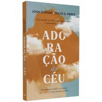 Adoração do Céu John Dickson e Chuck D. Pierce