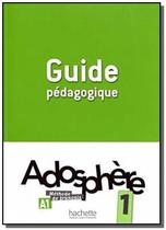 Adosphère 1 - Guide Pédagogique - Hachette - Fle