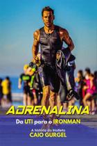 Adrenalina - da uti para o ironman Adrenalina - da uti para o ironman