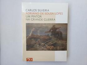 Adriano de Sousa Lopes - Um Pintor na Grande Guerra - Edições 70