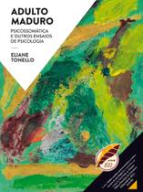 Adulto Maduro Psicossomática e outros ensaios de Psicologia Adulto Maduro Psicossomática e outros ensaios de Psicologia