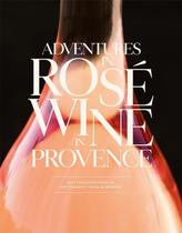 Adventures In Rosé Wine In Provence