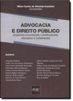 Advocacia e Direito Público: Aspectos Processuais, Constitucionais, Tributários e Trabalhistas