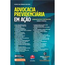 Advocacia Previdenciaria em Acao: Administrativo e Contencioso - Teoria E - RUMO JURÍDICO