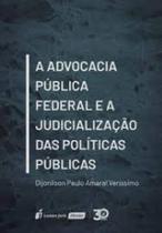 Advocacia Pública Federal e a Judicialização das Políticas Públicas, A - LUMEN JURIS