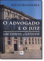 Advogado e o Juiz, O: Um Conto Jurídico - PILLARES Advogado e o Juiz, O: Um Conto Jurídico - PILLARES