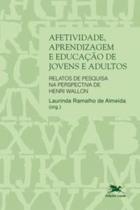 Afetividade, aprendizagem e educação de jovens e adultos - relatos de pesquisa na perspectiva de hen Afetividade, aprendizagem e educação de jovens e adultos - relatos de pesquisa na perspectiva de hen