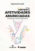 Afetividades LGBTQIA+ anunciadas: olhares de famílias brasileiras - Annablume Afetividades LGBTQIA+ anunciadas: olhares de famílias brasileiras - Annablume