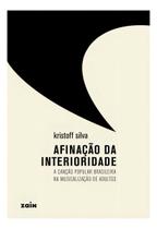Afinação da Interioridade - A Canção Popular Brasileira na Musicalização de Adultos Afinação da Interioridade - A Canção Popular Brasileira na Musicalização de Adultos