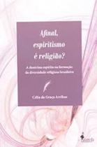 Afinal, espiritismo é religião A doutrina espírita na formação da diversidade religiosa brasileira - ALAMEDA
