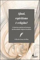 Afinal, espiritismo é religião - ALAMEDA