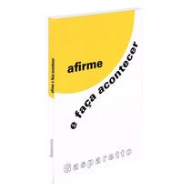 Afirme e Faça Acontecer - VIDA & CONSCIENCIA Afirme e Faça Acontecer - VIDA & CONSCIENCIA