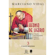 Afonso De Lagorio o Triunfo Da Benignidade Frente Ao Rigorismo Volume 3 - a Moral Afonsina Volume