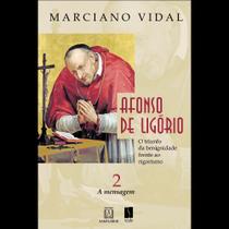 Afonso De Ligorio o Triunfo Da Benignidade Frente Ao Rigorismo - a Mensagem Volume 2 - SANTUARIO