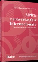África E Suas Relações Internacionais - Entre Dependência E Desconexão África E Suas Relações Internacionais - Entre Dependência E Desconexão