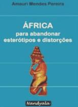 África: para abandonar estereótipos e distorções(Amauri Mendes Pereira,Nandyala) - Nandyala Livraria e Editora