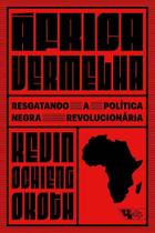 África Vermelha - Resgatando a Política Negra Revolucionária África Vermelha - Resgatando a Política Negra Revolucionária