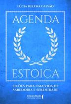 Agenda Estoica - Lições Para Uma Vida de Sabedoria e Serenidade Agenda Estoica - Lições Para Uma Vida de Sabedoria e Serenidade