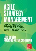 Agile Strategy Management - Uma nova estratégia empresarial Agile Strategy Management - Uma nova estratégia empresarial