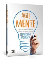 Agilmente: Aprenda Como Funciona o Seu Cérebro Para Potencializar a Sua Criatividade e Viver Melhor