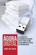 Ágora digital: o cuidado de si no caminho do diálogo entre tutor e aluno em um ambiente virtual de aprendizagem Ágora digital: o cuidado de si no caminho do diálogo entre tutor e aluno em um ambiente virtual de aprendizagem
