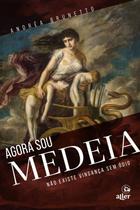 Agora Sou Medeia - Não Existe Vingança Sem Ódio Agora Sou Medeia - Não Existe Vingança Sem Ódio
