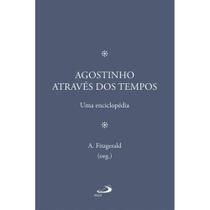 Agostinho através dos tempos - Uma enciclopédia - Paulus Agostinho através dos tempos - Uma enciclopédia - Paulus