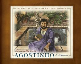 Agostinho De Hipona - Biografias Cristãs Para Jovens Leitores - Editora Monergismo