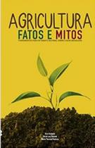 Agricultura - fatos e mitos - fundamentos para um debate racional sobre o agro brasileiro - Barauna