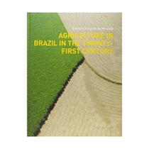 Agriculture in Brazil in the Twenty - First Century Agriculture in Brazil in the Twenty - First Century