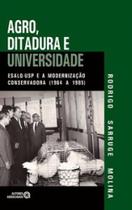 Agro, ditadura e universidade: ESALQ-USP e a modernização conservadora (1964 a 1985) - AUTORES ASSOCIADOS