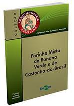 Agroindústria Familiar - Farinha Mista de Banana Verde e de Castanha-do-Brasil