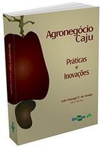 Agronegócio Caju - Práticas e Inovações -