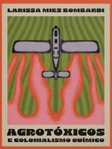 Agrotoxicos e Colonialismo Quimico - Bombardi, Larissa Mies Agrotoxicos e Colonialismo Quimico - Bombardi, Larissa Mies