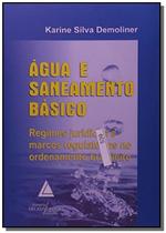 Água e Saneamento Básico Regimes Jurídicos e Marcos Regulatórios no Ordenamento Brasileiro - Livraria do Advogado
