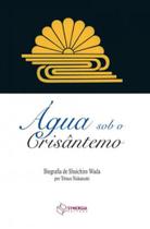 Água sob o crisântemo - biografia de shuichiro wada - SYNERGIA Água sob o crisântemo - biografia de shuichiro wada - SYNERGIA