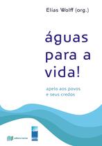 Águas para a vida! - Elias Wolff (org.) - Recriar