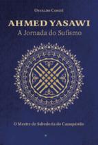 Ahmed Yasawi - A Jornada Do Sufismo - Sobre Direito, Poder E Violências Em Perspectiva Multidiscipli